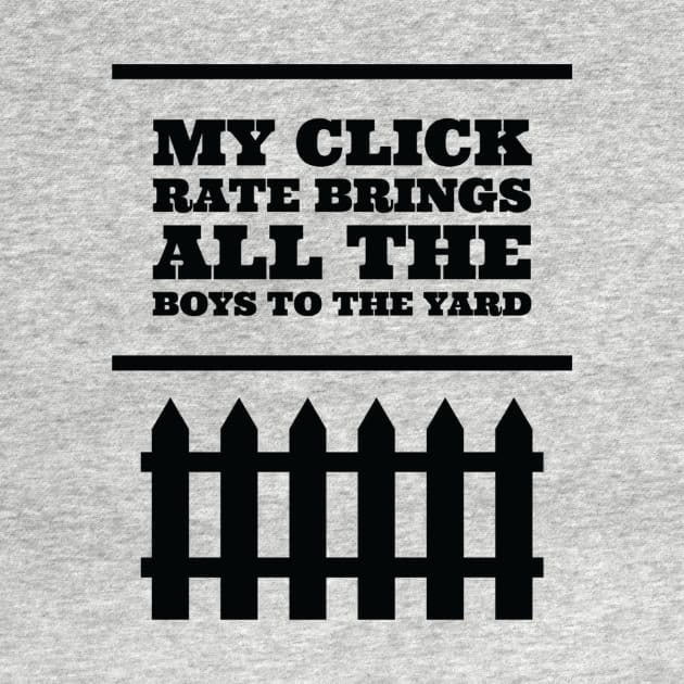 My click rate brings all the boys to the yard by OfficeBants